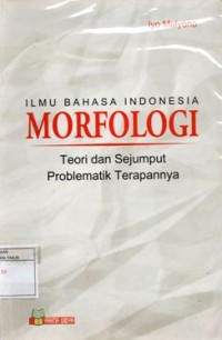 Ilmu Bahasa Indonesia Morfologi: Teori dan Sejumput probelamatik terapannya